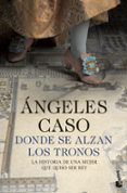 DONDE SE ALZAN LOS TRONOS de CASO, ANGELES 