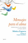 MENSAJES PARA EL ALMA: SABIDURIA PARA LA VIDA COTIDIANA EN TIEMPO S DIFICILES de L. ESGUEVA, MONICA 
