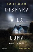 DISPARA A LA LUNA (SERIE LOLA MACHOR 6) de CALDERON, REYES 