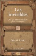 LAS INVISIBLES: POR QUE EL MUSEO DEL PRADO IGNORA A LAS MUJERES? di RIAO , PEIO H. 