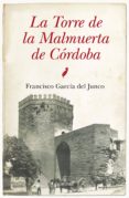 LA TORRE DE LA MALMUERTA DE CORDOBA de GARCIA DEL JUNCO, FRANCISCO 