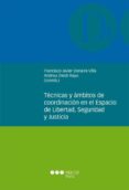 TECNICAS Y AMBITOS DE COORDINACION EN EL ESPACIO DE LIBERTAD, SEGURIDAD Y JUSTICIA de DONAIRE VILLA, FRANCISCO JAVIER 