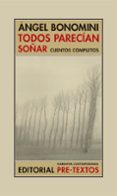 TODOS PARECIAN SOAR: CUENTOS COMPLETOS de BONOMINI, ANGEL 
