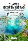 CLAVES ECOFEMINISTAS: PARA REBELDES QUE AMAN A LA TIERRA Y A LOS ANIMALES de PULEO, ALICIA H. 
