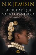 La Ciudad Que Nació Grandiosa Y Otros Relatos (ebook)