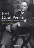JOSE GIRAL PEREIRA: SU VIDA Y SU TIEMPO EN LA ESPAA DEL SIGLO XX di CHAVES PALACIOS, JULIAN 