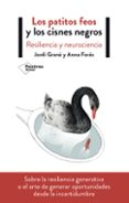 LOS PATITOS FEOS Y LOS CISNES NEGROS: RESILIENCIA Y NEUROCIENCIA de GRANE, JORDI FORES, ANNA 