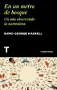 EN UN METRO DE BOSQUE di HASKELL, DAVID GEORGE 