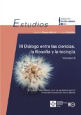 III CONGRESO DE RAZN ABIERTA. DILOGO ENTRE LAS CIENCIAS, LA FIL OSOFA Y LA TEOLOGA. VOLUMEN II di LACALLE NORIEGA, MARIA 