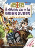 ANIZETO CALZETA: EL MISTERIOSO CASO DE LOS FANTASMAS SOLITARIOS de FESSER, GUILLERMO 