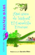 QUE ASCO DE BICHOS! Y EL COCODRILO ENORME de DAHL, ROALD 
