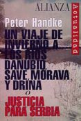 UN VIAJE DE INVIERNO A LOS RIOS DANUBIO, SAVE, MORAVA Y DRINA O J USTICIA PARA SERBIA de HANDKE, PETER 