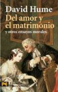 DEL AMOR Y EL MATRIMONIO Y OTROS ENSAYOS MORALES de HUME, DAVID 