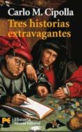 TRES HISTORIAS EXTRAVAGANTES de CIPOLLA, CARLO M. 