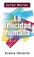 LA FELICIDAD HUMANA de MARIAS, JULIAN 