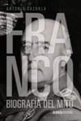 FRANCO: BIOGRAFIA DEL MITO de CAZORLA SANCHEZ, ANTONIO 
