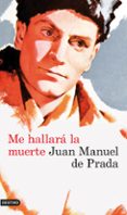 ME HALLARA LA MUERTE de PRADA, JUAN MANUEL DE 