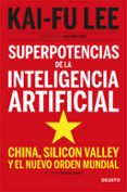 SUPERPOTENCIAS DE LA INTELIGENCIA ARTIFICIAL: CHINA, SILICON VALLEY Y EL NUEVO ORDEN MUNDIAL di LEE, KAI FU 