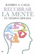 RECOBRAR LA MENTE EN TIEMPOS DIFICILES de CALLE, RAMIRO A. 