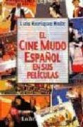 EL CINE MUDO ESPAOL EN SUS PELICULAS de RUIZ, LUIS ENRIQUE 