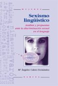 SEXISMO LINGUISTICO: ANALISIS Y PROPUESTA ANTE LA DISCRIMINACION SEXUAL EN EL LENGUAJE de CALERO FERNANDEZ, M ANGELES 
