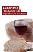 EUCARISTIA: PLENITUD DE VIDA di MORENO, ANGEL 