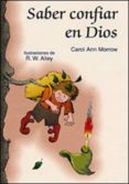 SABER CONFIAR EN DIOS de MORROW, CAROL ANN 