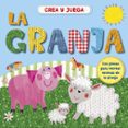 CREA Y JUEGA LA GRANJA di VV.AA. 