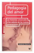 PEDAGOGIA DEL AMOR: LAS HISTORIAS UNIVERSALES Y LOS VALORES DE LA S NUEVAS GENERACIONES di CHALITA, GABRIEL 