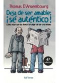 DEJA DE SER AMABLE: SE AUTENTICO!, COMO ESTAR CON LOS DEMAS SIN DEJAR DE SER UNO MISMO de D ANSEMBOURG, THOMAS
