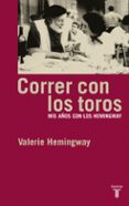 CORRER CON LOS TOROS: MIS AOS CON LOS HEMINGWAY di HEMINGWAY, VALERIE 