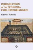 INTRODUCCION A LA ECONOMIA PARA HISTORIADORES di TORTELLA, GABRIEL 