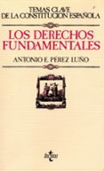 LOS DERECHOS FUNDAMENTALES (TEMAS CLAVE DE LA CONSTITUCION ESPAO LA) de PEREZ LUO, ANTONIO ENRIQUE 