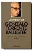 LO MEJOR DE GONZALO TORRENTE BALLESTER de TORRENTE BALLESTER, GONZALO 