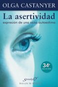 LA ASERTIVIDAD: EXPRESION DE UNA SANA AUTOESTIMA de CASTANYER, OLGA 