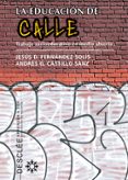 LA EDUCACION DE CALLE: TRABAJO SOCIO-EDUCATIVO EN MEDIO ABIERTO di FERNANDEZ SOLIS, JESUS 