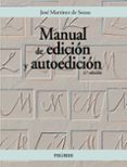 MANUAL DE EDICION Y AUTOEDICION (2ª ED) de MARTINEZ DE SOUSA, JOSE 