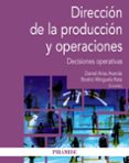 DIRECCION DE LA PRODUCCION Y OPERACIONES: DECISIONES OPERATIVAS di ARIAS ARANDA, DANIEL  MINGUELA RATA, BEATRIZ 