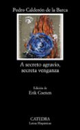 A SECRETO AGRAVIO, SECRETA VENGANZA de CALDERON DE LA BARCA, PEDRO 
