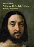 VIDA DE RAFAEL DE URBINO de VASARI, GIORGIO 