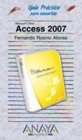 ACCESS 2007 (GUIA PRACTICA PARA USUARIOS) de ROSINO ALONSO, FERNANDO 
