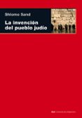 LA INVENCION DEL PUEBLO JUDIO de SAND, SHLOMO 