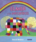 ELMER Y EL ARCORIS (ELMER. PRIMERAS LECTURAS 17) de MCKEE, DAVID 