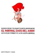 EL NORMAL CAOS DEL AMOR: LAS NUEVAS FORMAS DE RELACION AMOROSA de BECK, ULRICH  BECK-GERNSHEIM, ELISABETH 