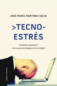 TECNOESTRES: ANSIEDAD Y ADAPTACION A LAS NUEVAS TECNOLOGIAS EN LA ERA DIGITAL de MARTINEZ SELVA, JOSE MARIA 