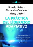 LA PRACTICA DEL LIDERAZGO ADAPTATIVO de HEIFETZ, RONALD  GRASHOW, ALEXANDER  LINSKY, MARTY 
