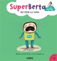 EMOCIONES 4. SUPERBERTA Y LOS PRIMOS: ME PIDO LA LUNA de LOPEZ SORIA, MARISA 