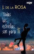 TODAS LAS ESTRELLAS SON PARA TI de ROSA, J. DE LA 