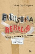 FILOSOFIA REBELDE: UN VIAJE A LA FUENTE DE LA SABIDURIA de GAY ZARAGOZA, VICTOR 