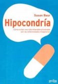 HIPOCONDRIA: COMO EVITAR UNA VIDA MISERABLE PROVOCADA POR LAS ENF ERMEDADES IMAGINARIAS de BAUR, SUSAN 